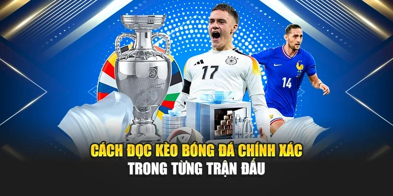 Cách đọc kèo bóng đá chính xác trong từng trận đấu